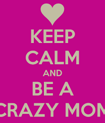 Keep calm crazy mom